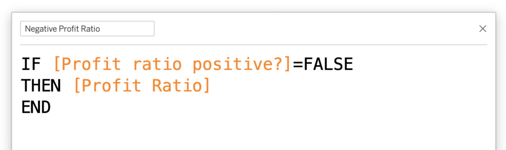 Afbeelding van de formule editor in Tableau Desktop met daarin de formule Negative Profit Ratio:
IF [Profit ratio positive?]=FALSE
THEN [Profit Ratio]
END