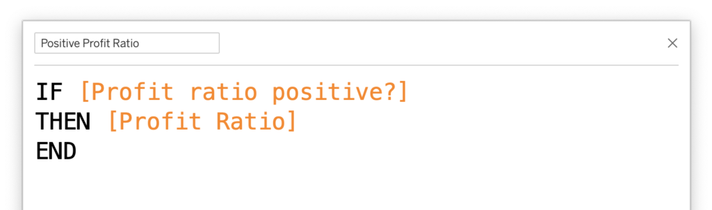 Afbeelding van de formule editor in Tableau Desktop met daarin de formule Positive Profit Ratio:
IF [Profit ratio positive?]
THEN [Profit Ratio]
END